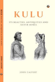 Kulu: Its Beauties, Antiquities and Silver Mines