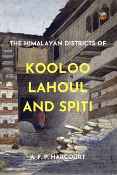 Himalayan Districts of Kooloo, Lahoul and Spiti